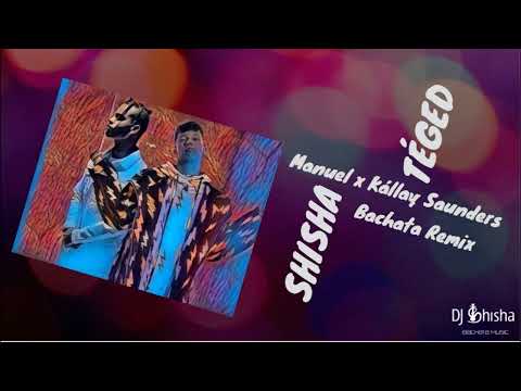 Manuel x Kállay Saunders - Téged (Shisha Bachata Remix)