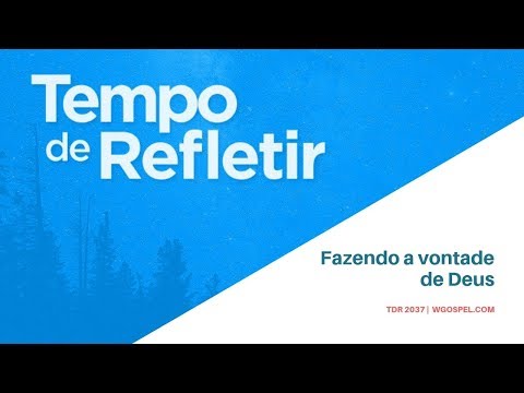 Tempo de Refletir 2037 - Fazendo a vontade de Deus