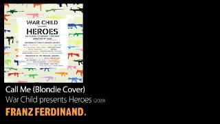 Call Me (Blondie Cover) - War Child present Heroes [2009] - Franz Ferdinand