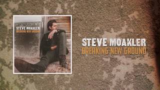 Steve Moakler | Breaking New Ground (Official Audio)