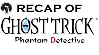 The Ultimate Recap of Ghost Trick: Phantom Detective (RECAPitation) #ghosttrick