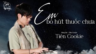 "Người mà anh yêu anh còn chia tay được theo em thuốc lá đã là gì..." | Tiên Cookie