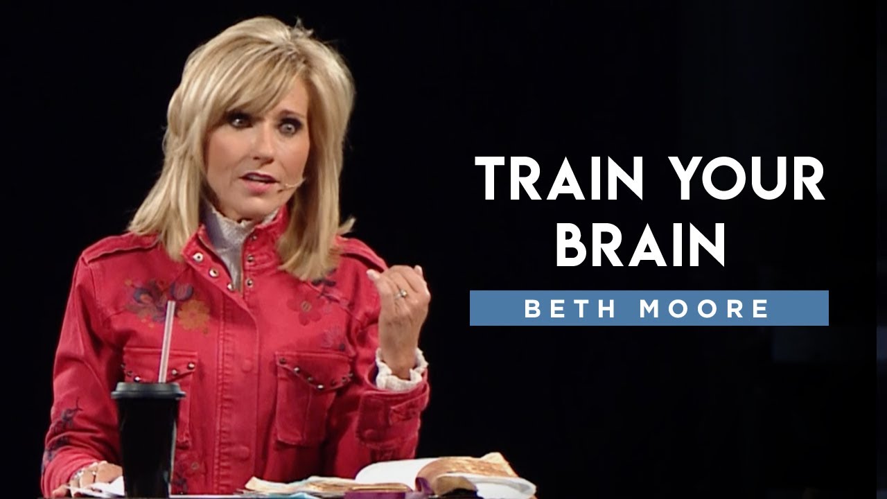 Loving God With All Your Mind - Train Your Brain, Part 1 | Beth Moore