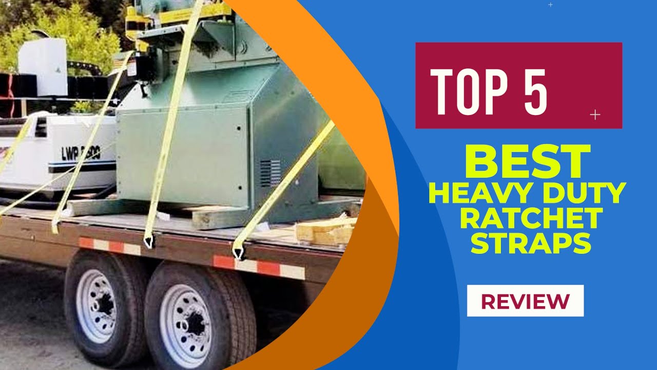 The 5 Best Heavy Duty Ratchet Straps in 2025 (Reviewed) - Best Ratchet Straps for Securing Your Gear