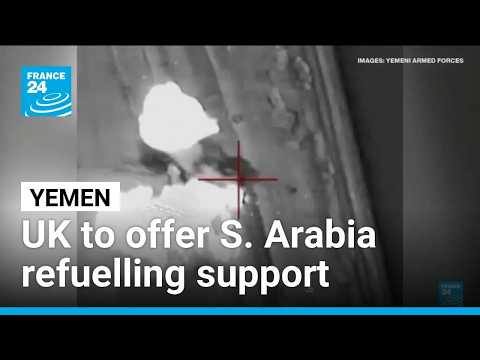 UK to offer Saudi Arabia aerial refueling to counter Houthi attacks