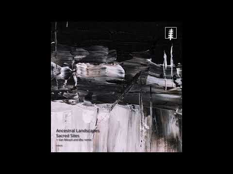 Ancestral Landscapes - Sacred Sites (ØSC Remix)