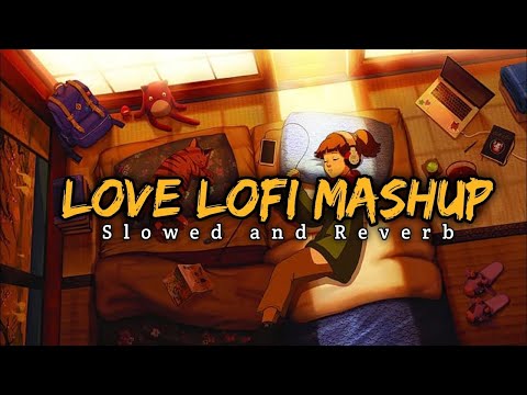 Love Lofi Mashup Arijit Singh [ Slowed + Reverb ] Lofi X Chill Music #arijitsingh #lofi #mashup