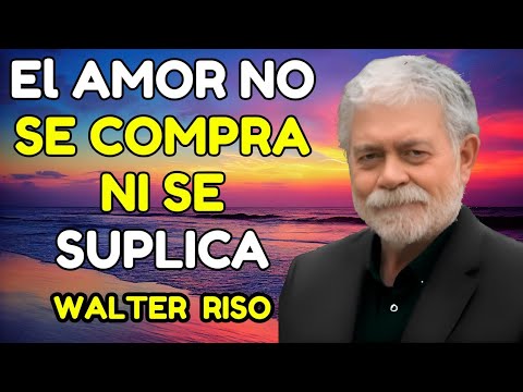 El Amor No Se Compra Ni Se Suplica | Walter Riso | Luz del Alma (Audiolibro Motivacional)