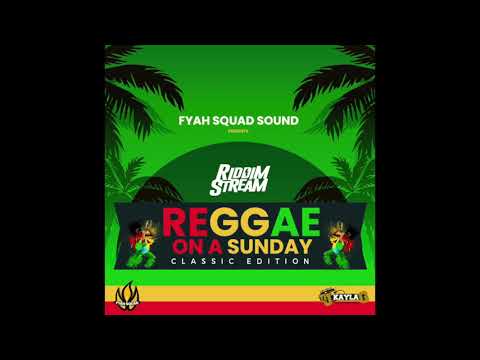 DJ Kayla G - Reggae On A Sunday: Classic Edition Mix - FYAH SQUAD