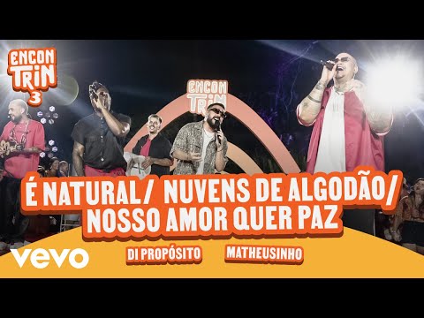 Di Propósito, Matheusinho - É Natural / Nuvens de Algodão / Nosso Amor Quer Paz (Ao Vivo)