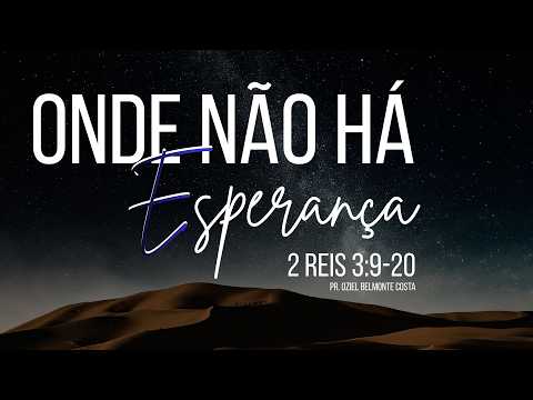Onde Não Há Esperança - Pr. Oziel Belmonte Costa- 26/06/2026