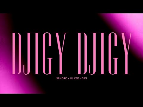 Sandro- DJIGY DJIGY Ft Lil Kee, G.I.D.I (lyrics vidéo)