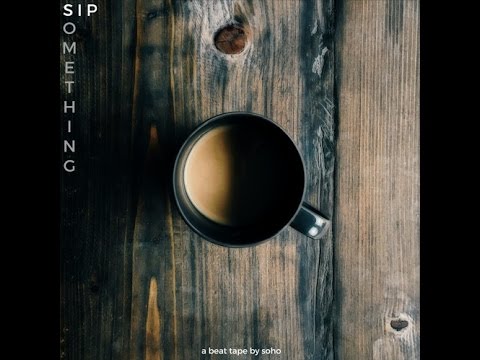 Soho - Sip Something [Full BeatTape]