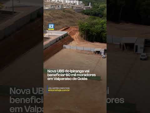Nova UBS do Ipiranga vai beneficiar 60 mil moradores em Valparaíso de Goiás