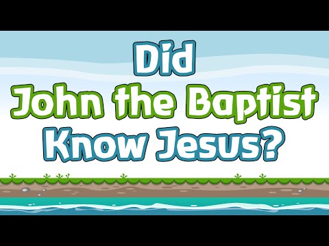 Did John the Baptist Know Jesus?