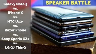 Galaxy Note9 vs iPhone X vs HTC U12+ vs Razer Phone vs  Xperia XZ2 vs  LG G7 ThinQ: Speaker Battle