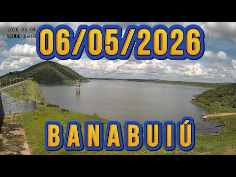 SENSACIONAL AÇUDE BANABUIÚ DADOS ATUALIZADOS 06/05/2026 CEARÁ