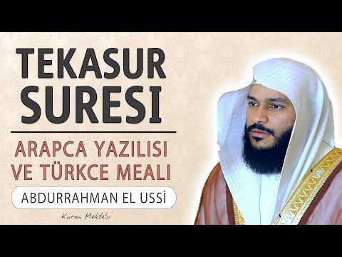 Tekasur suresi anlamı dinle Abdurrahman el Ussi (Tekasur suresi arapça yazılışı okunuşu ve meali)