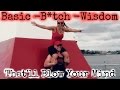 Basic Bitch Wisdom That'll Blow Your Mind