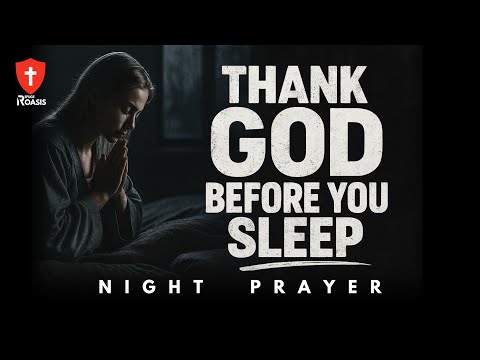 Thank God for His Goodness Before You Sleep Tonight | Night Prayer