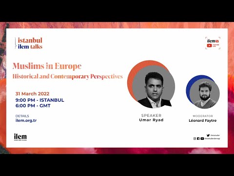 ILEM Istanbul Talks 6 | Muslims in Europe: Historical and Contemporary Perspectives | Umar Ryad