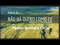 Não Há Outro Como Tu Pastor Antonio Cirilo NãoháoutrocomoTulyricvideoofficial