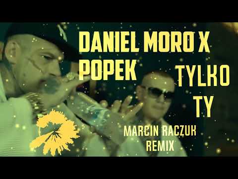 DANIEL MORO X POPEK - TYLKO TY [ MARCIN RACZUK REMIX ] NOWOŚĆ 2023