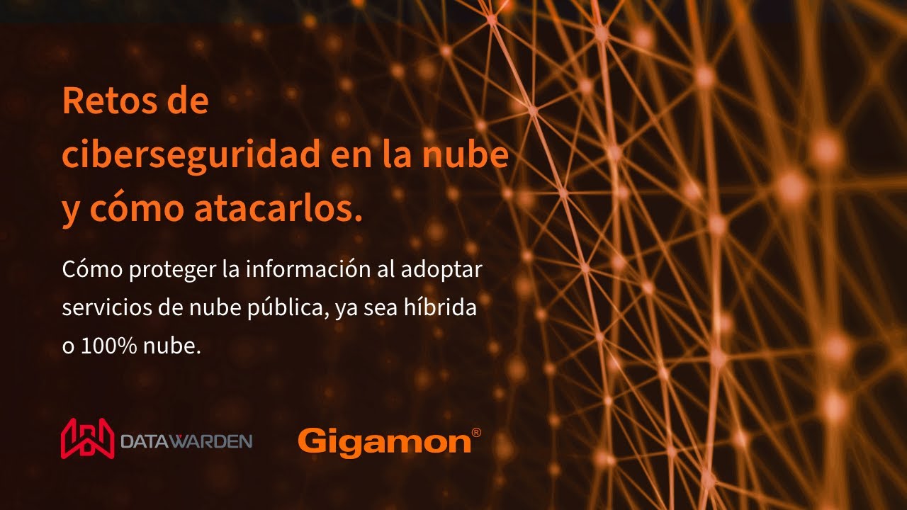 Webinar | Retos de Ciberseguridad en la Nube y cómo atacarlos