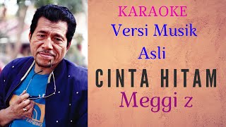 Download lagu CINTA HITAM [KARAOKE]MEGGI Z [VERSI MUSIK ASLI] mp3