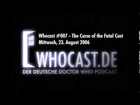 Whocast #007 - The Curse of the Fatal Cast 23. August 2006