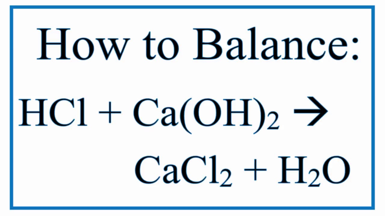 Balance HCl + Ca(OH)2 = CaCl2 + H2O (Hydrochloric Acid and Calcium Hydroxide
