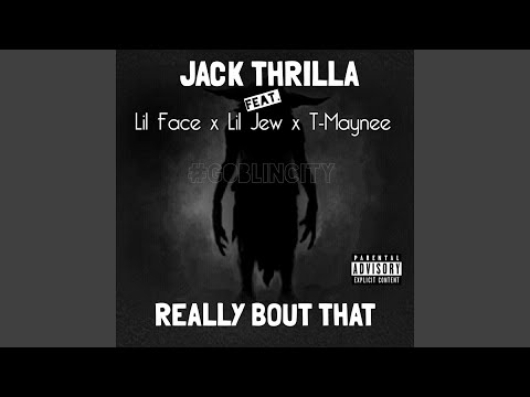 Really Bout That (feat. Lil Face, Lil Jew, T-Maynee)