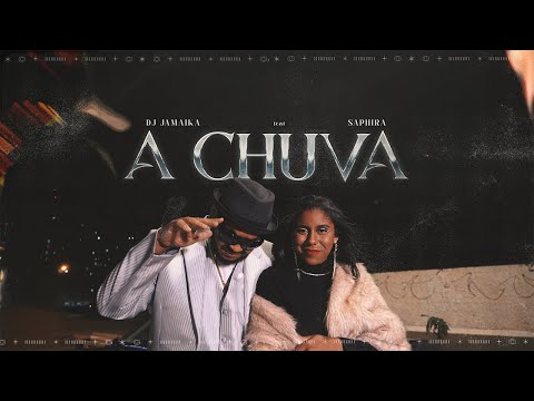 A CHUVA  - DJ JAMAIKA FEAT.  SAPHIRA (CLIPE OFICIAL)