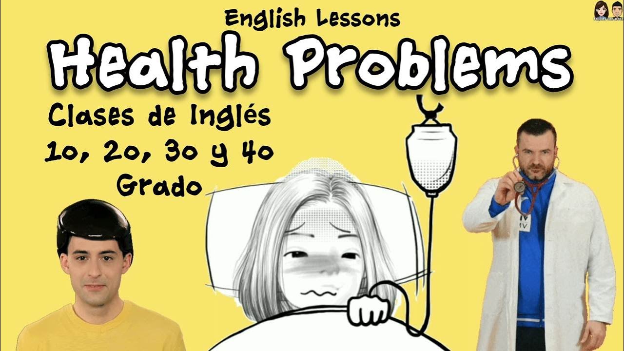 Clases de Inglés 1o, 2o, 3o y 4o Grado / English Lessons / Health Problems / Los Problemas de Salud