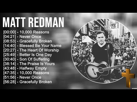 Matt Redman Greatest Hits ~ Top Praise And Worship Songs