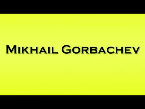 Pronunciation of Mikhail Gorbachev