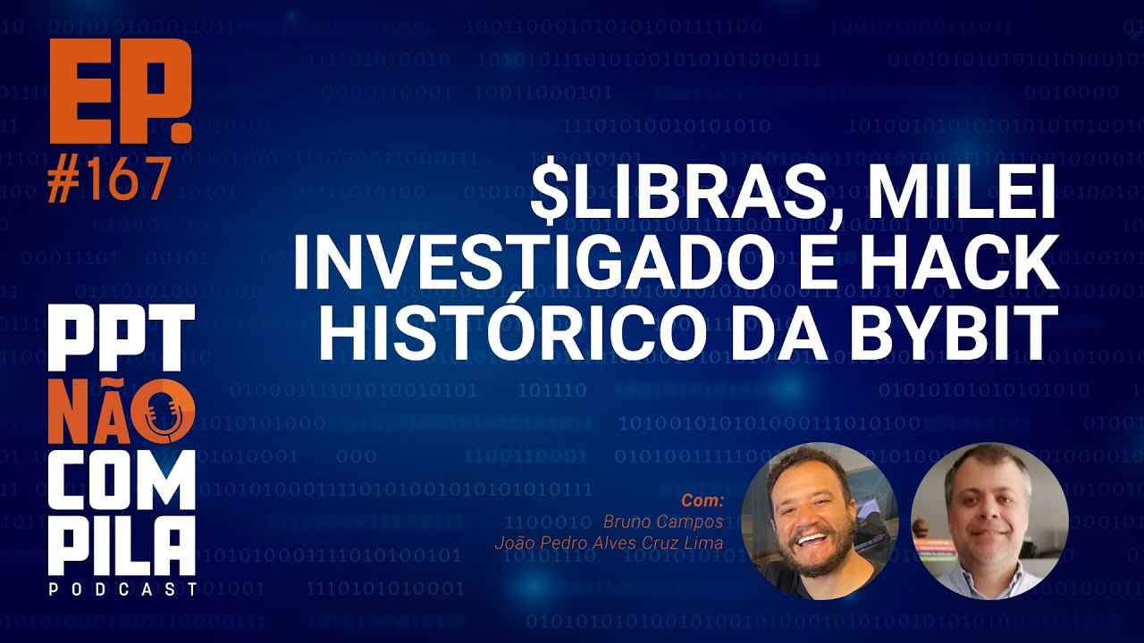$LIBRA, Milei investigado e Hack Histórico da Bybit | PPT Não Compila Podcast
