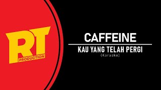 Download lagu Caffeine - Kau Yang Tlah Pergi (Karaoke) mp3
