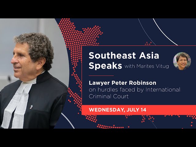 Southeast Asia Speaks: Lawyer Peter Robinson on hurdles faced by ICC