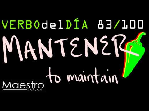 Verb of the day     MANTENER  – TO MAINTAIN    83/100