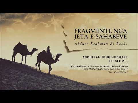 4. Fragmente nga jeta e sahabëve | Abdullah ibn Hudhafe Es-Sehmij