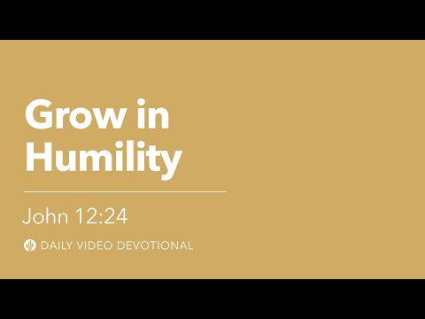 Grow in Humility | John 12:24 | Our Daily Bread Video Devotional
