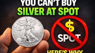 Think You Can Buy Silver at Spot? Here’s Why You Can’t