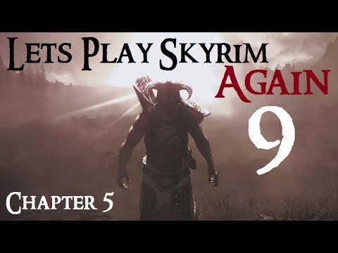 Let's Play Skyrim Again : Chapter 5 Ep 9