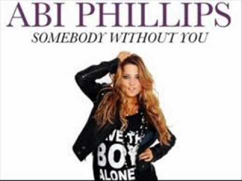 Abi Phillips-Somebody without  you.