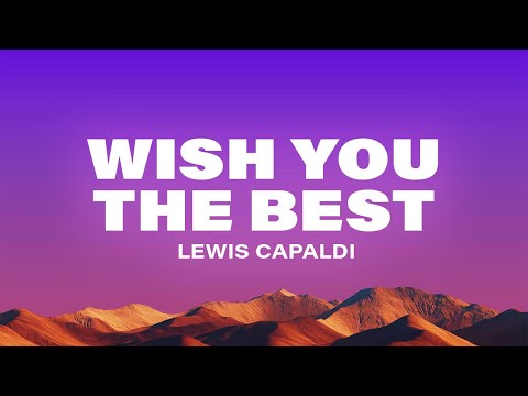 Lewis Capaldi - Wish You The Best (Lyrics)