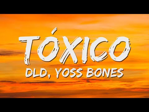 DLD, Yoss Bones - Tóxico (Letra/Lyrics)