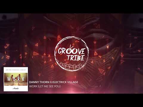 Danny Thorn x Electrick Village - Work (Let Me See You)