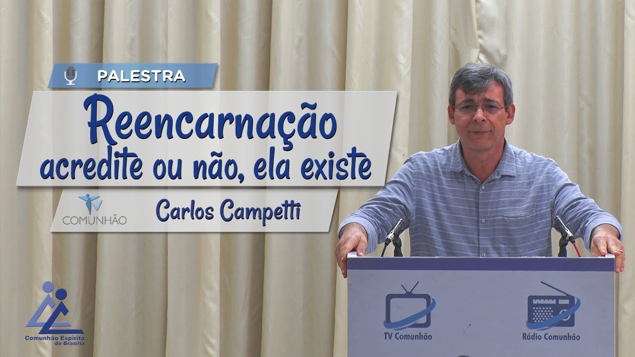 PALESTRA ESPÍRITA | REENCARNAÇÃO! ACREDITE OU NÃO, ELA EXISTE - Carlos Campetti