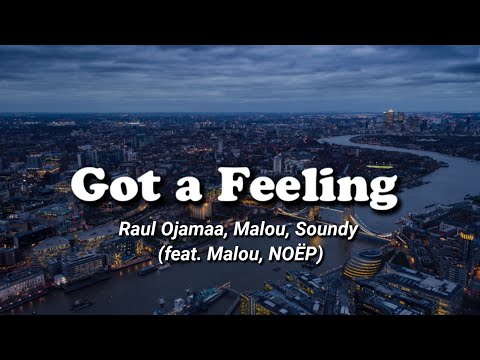 Raul Ojamaa, Malou, Soundy - Got a Feeling (feat. Malou, NOËP) | Garage || Lirik